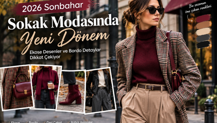 2026 Sonbahar Sokak Modasında Yeni Dönem: Ekose Desenler ve Bordo Detaylar Dikkat Çekiyor