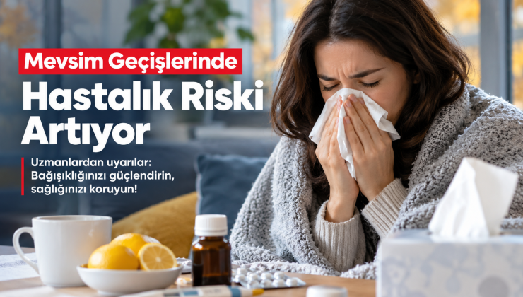 Mevsim Geçişlerinde Hastalık Riski Artıyor